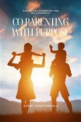 Book cover of Co-Parenting with Purpose by Avery Nightingale