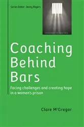 Book cover of Coaching Behind Bars: Facing Challenges and Creating Hope in a Womens Prison by Clare McGregor
