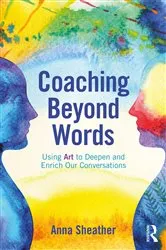Book cover of Coaching Beyond Words by Anna Sheather