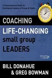 Book cover of Coaching Life-Changing Small Group Leaders by Bill Donahue