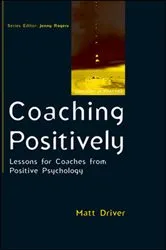 Book cover of Coaching Positively: Lessons for Coaches from Positive Psychology by Matt Driver