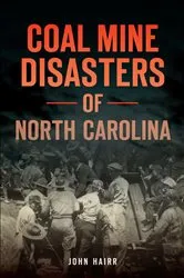 Book cover of Coal Mine Disasters of North Carolina by John Hairr