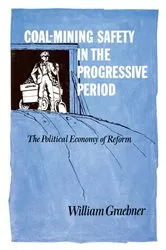 Book cover of Coal-Mining Safety in the Progressive Period by William Graebner