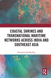Book cover of Coastal Shrines and Transnational Maritime Networks across India and Southeast Asia by Himanshu Prabha Ray
