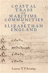 Book cover of Coastal Trade and Maritime Communities in Elizabethan England by Leanna Brinkley