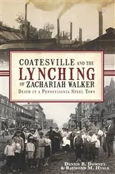 Book cover of Coatesville and the Lynching of Zachariah Walker by Dennis B Downey