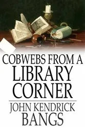 Book cover of Cobwebs From a Library Corner by John Kendrick Bangs