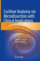 Book cover of Cochlear Anatomy via Microdissection with Clinical Implications by Charles G. Wright