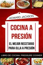Book cover of Cocina a presión: El mejor recetario para olla a presión (Libro de Cocina: Pressure Cooker) by Howard Jackson