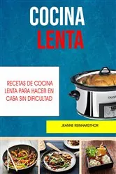 Book cover of Cocina Lenta: Recetas De Cocina Lenta Para Hacer En Casa Sin Dificultad by Jeanne Reinhard
