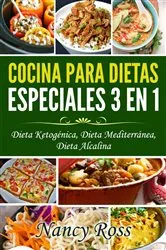 Book cover of Cocina para Dietas Especiales 3 en 1 - Dieta Ketogénica, Dieta Mediterránea, Dieta Alcalina by Nancy Ross