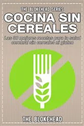 Book cover of Cocina Sin Cereales. Las 30 mejores recetas para la salud cerebral sin cereales ni gluten by The Blokehead