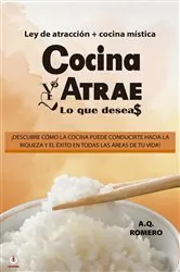Book cover of Cocina y atrae lo que deseas by A.Q. Romero