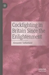 Book cover of Cockfighting in Britain Since the Enlightenment by Alexander Sutherland