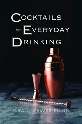 Book cover of Cocktails for Everyday Drinking by Weaver-Enion, Risa, J.