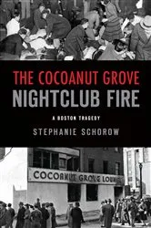 Book cover of Cocoanut Grove Nightclub Fire, The by Stephanie Schorow