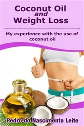 Book cover of Coconut Oil and Weight Loss: My experience with the use of coconut oil by Pedro do Nascimento Leite