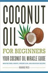 Book cover of Coconut Oil for Beginners - Your Coconut Oil Miracle Guide by Rockridge Press