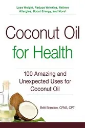Book cover of Coconut Oil for Health by Britt Brandon