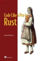 Book cover of Code Like a Pro in Rust by Brenden Matthews