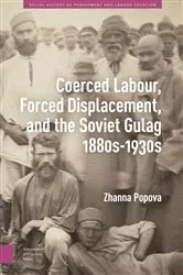Book cover of Coerced Labour, Forced Displacement, and the Soviet Gulag, 1880s-1930s by Zhanna Popova