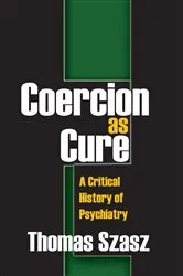 Book cover of Coercion as Cure by Thomas Szasz