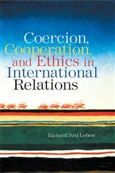 Book cover of Coercion, Cooperation, and Ethics in International Relations by Richard Ned Lebow