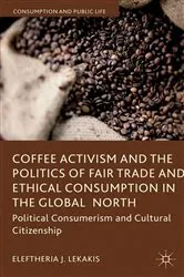 Book cover of Coffee Activism and the Politics of Fair Trade and Ethical Consumption in the Global North by Eleftheria J. Lekakis
