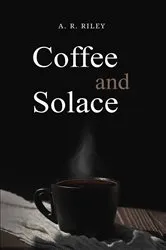 Book cover of Coffee and Solace by A. R. Riley