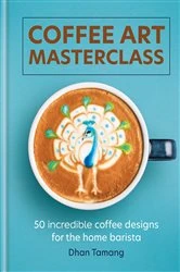 Book cover of Coffee Art Masterclass by Dhan Tamang