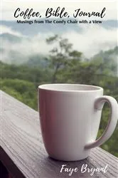 Book cover of Coffee, Bible, Journal by Faye Bryant