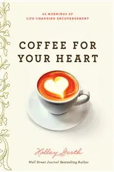Book cover of Coffee for Your Heart by Holley Gerth