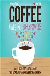 Book cover of Coffee Gives Me Superpowers by Ryoko Iwata