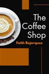 Book cover of Coffee Shop by Faith Bojorquez
