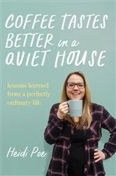 Book cover of Coffee Tastes Better in a Quiet House by Heidi Poe