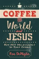 Book cover of Coffee, the World, and Jesus, but Not Necessarily in That Order by Ron DeMiglio