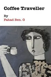 Book cover of Coffee Traveller by Fahad Ben G