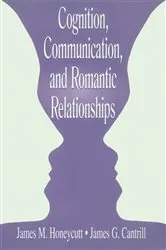 Book cover of Cognition, Communication, and Romantic Relationships by James M. Honeycutt