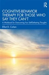 Book cover of Cognitive Behavior Therapy for Those Who Say They Can’t by Elliot D. Cohen