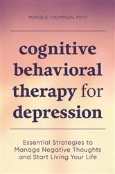 Book cover of Cognitive Behavioral Therapy for Depression by Thompson DHA, LPC, Dr. Monique