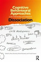 Book cover of Cognitive Behavioural Approaches to the Understanding and Treatment of Dissociation by Fiona Kennedy
