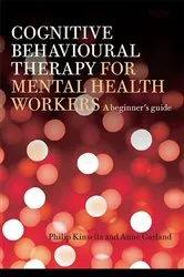 Book cover of Cognitive Behavioural Therapy for Mental Health Workers by Philip Kinsella