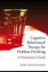 Book cover of Cognitive Behavioural Therapy for Problem Drinking by Marcantonio Spada