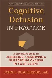 Book cover of Cognitive Defusion in Practice by John T. Blackledge