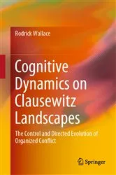 Book cover of Cognitive Dynamics on Clausewitz Landscapes by Rodrick Wallace