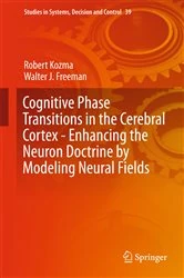 Book cover of Cognitive Phase Transitions in the Cerebral Cortex - Enhancing the Neuron Doctrine by Modeling Neural Fields by Robert Kozma