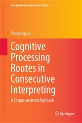 Book cover of Cognitive Processing Routes in Consecutive Interpreting by Xiaodong Liu