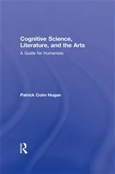 Book cover of Cognitive Science, Literature, and the Arts by Patrick Colm Hogan
