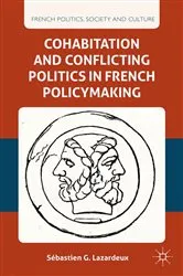 Book cover of Cohabitation and Conflicting Politics in French Policymaking by S. Lazardeux