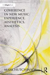 Book cover of Coherence in New Music: Experience, Aesthetics, Analysis by Mark Hutchinson